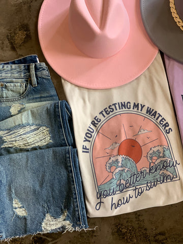 If You’re Testing My Waters Graphic Top